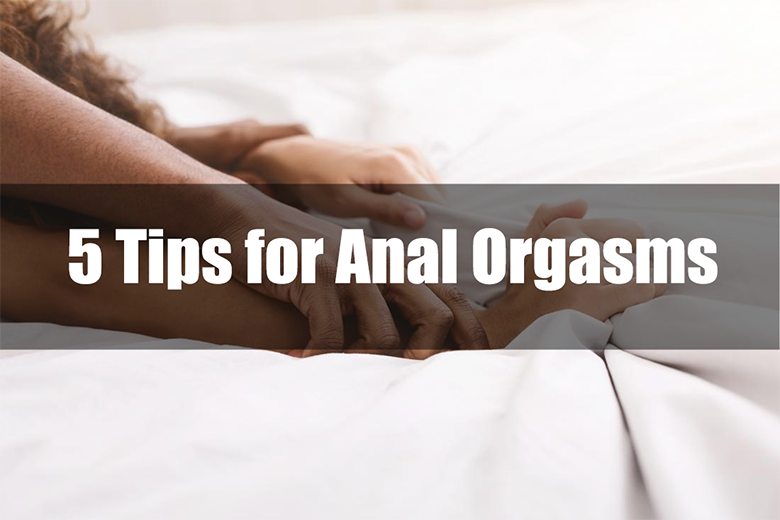 5 Tips for Anal Orgasms