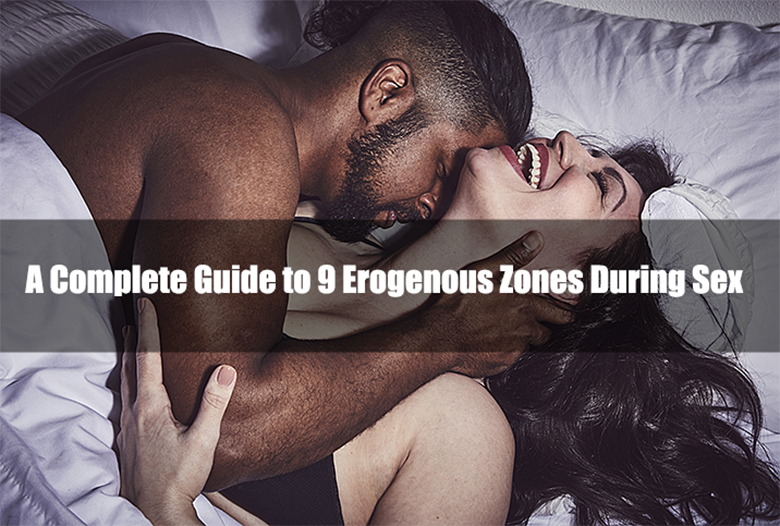 A Complete Guide to 9 Erogenous Zones During Sex