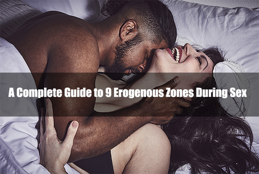 A Complete Guide to 9 Erogenous Zones During Sex