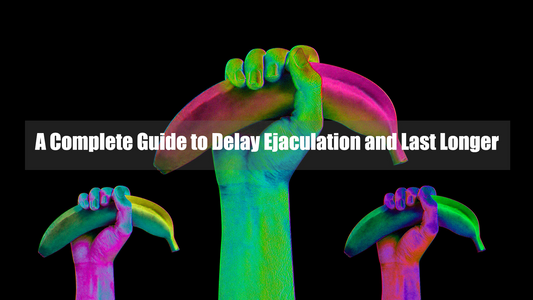 A Complete Guide to Delay Ejaculation and Last Longer