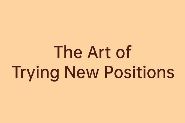 Text graphic reading The Art of Trying New Positions.
