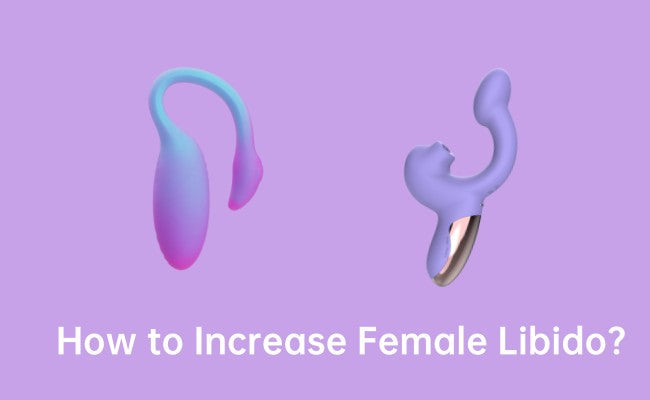 How to Increase Female Libido: Sex Toys That Spark Desire