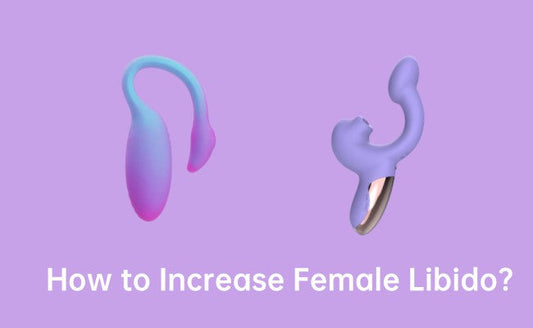 How to Increase Female Libido: Sex Toys That Spark Desire
