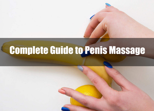 Complete Guide to Penis Massage