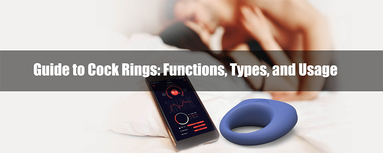 Guide to Cock Rings: Functions, Types, and Usage
