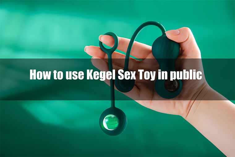 How to use Kegel Sex Toy in public